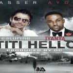 New single of Nasser Ayoub ft Iyanya-Titi Hello|Sierra Leone|Nigeria Collaboration