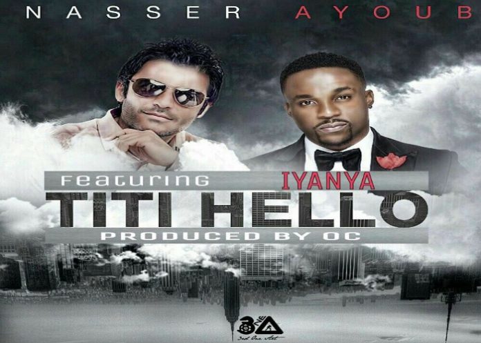 New single of Nasser Ayoub ft Iyanya-Titi Hello|Sierra Leone|Nigeria Collaboration