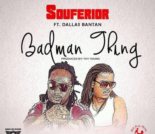 SOUFERIOR FT. DALLAS BANTAN – BADMAN THING Souferior ft Dallas Bantan - Badman Thing
