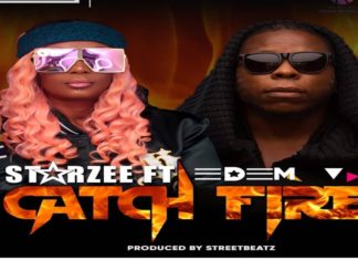 NEW SONG: STARZEE FT EDEM – CATCH FIRE (PROD. BY STREETBEATZ)